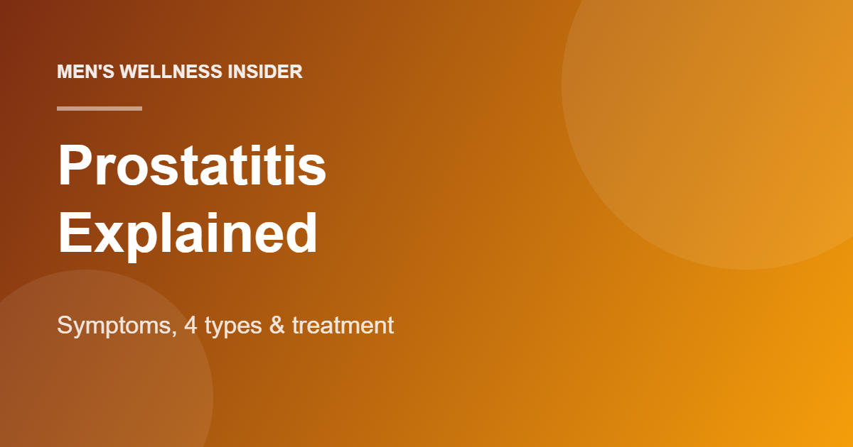Guide to prostatitis symptoms, types and treatment