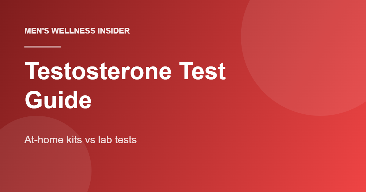 How to get a testosterone test: at-home kits vs lab blood draws