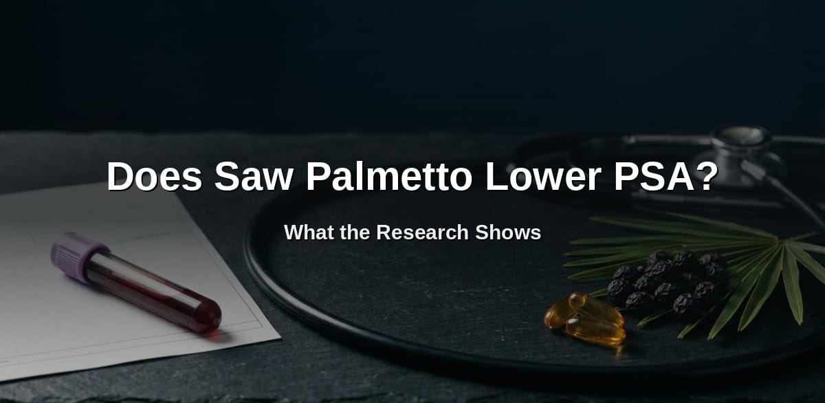 Does Saw Palmetto Lower PSA? What the Research Shows